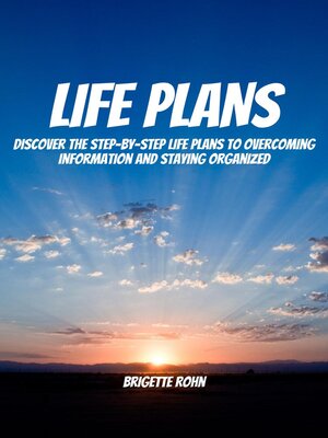 cover image of Life Plans!  Discover the Step-By-Step Life Plans to Overcoming Information and Staying Organized